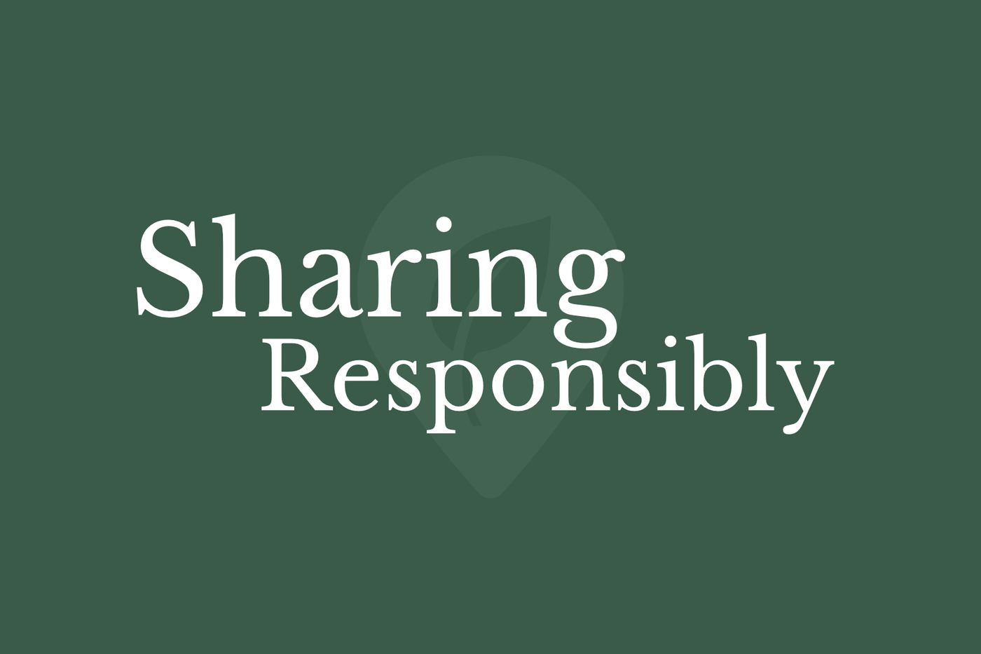 Sharing Responsibly