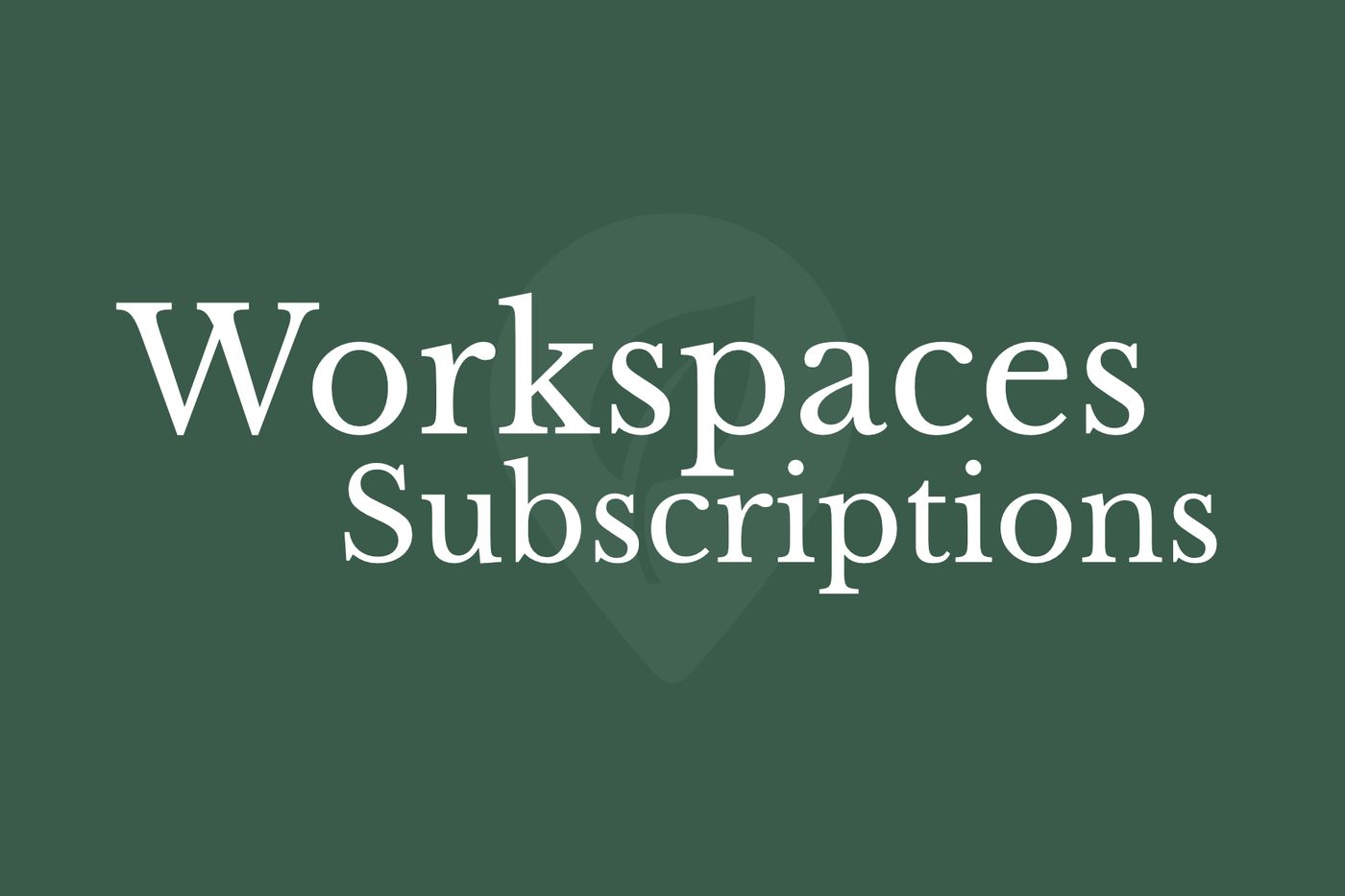 Workspaces & Subscriptions