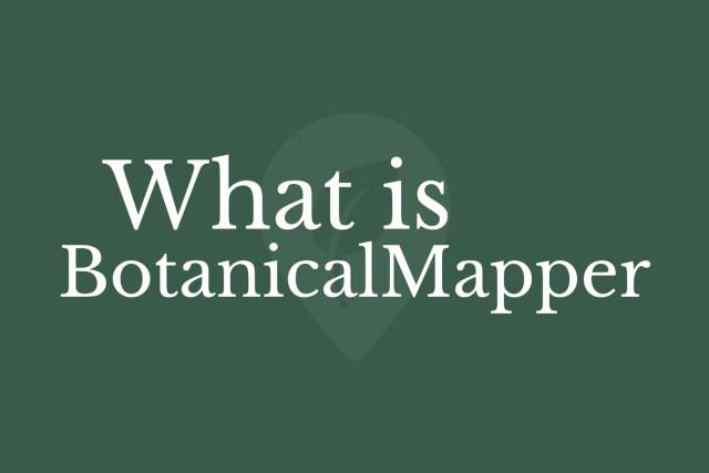 What is BotanicalMapper, and why you should use it?