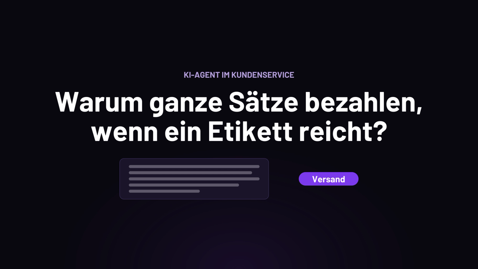 Decision Model im Kundenservice: Ein langer Chatbot-Text steht neben einem einzelnen Etikett „Versand“, darüber die Frage „Warum ganze Sätze bezahlen, wenn ein Etikett reicht?“