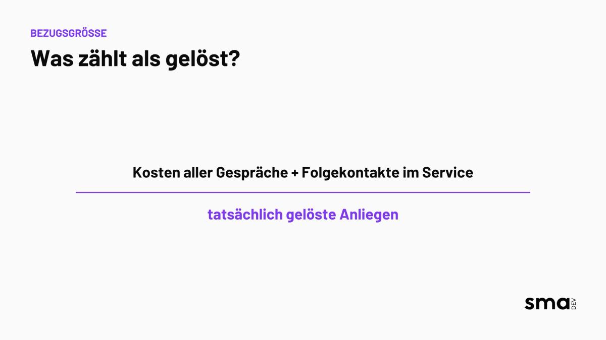 Formel: Kosten aller Gespräche plus Folgekontakte im Service geteilt durch tatsächlich gelöste Anliegen.