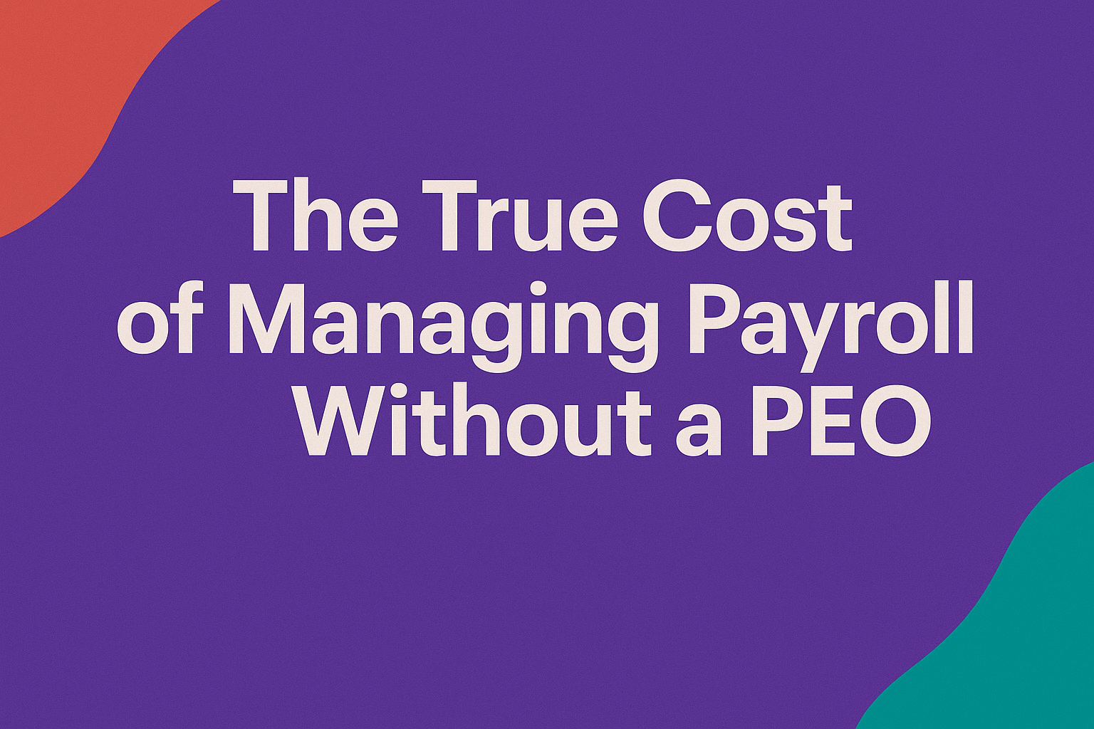 The True Cost of Managing Payroll Without a PEO