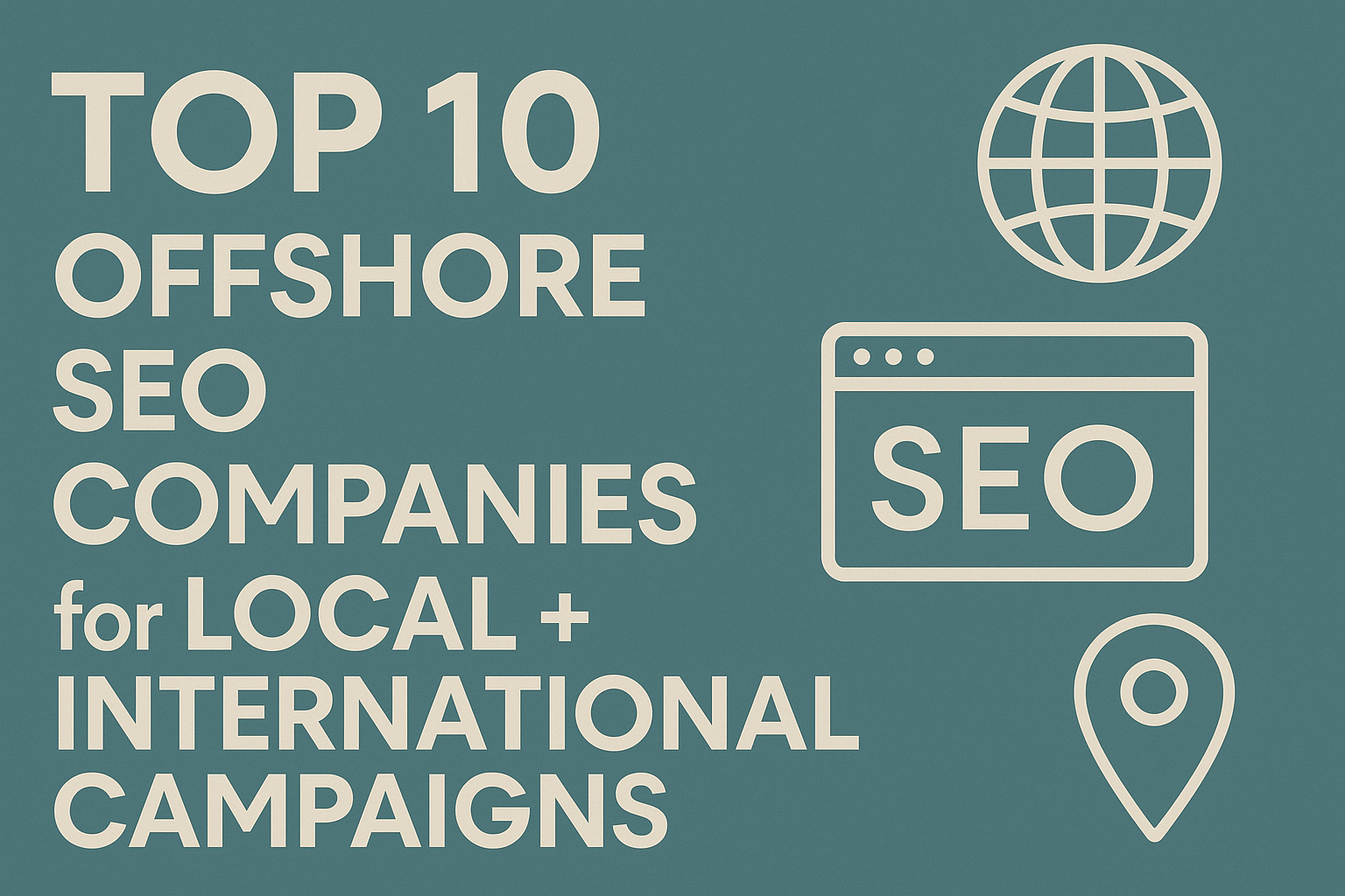 Top 10 Offshore SEO Companies for Local + International Campaigns