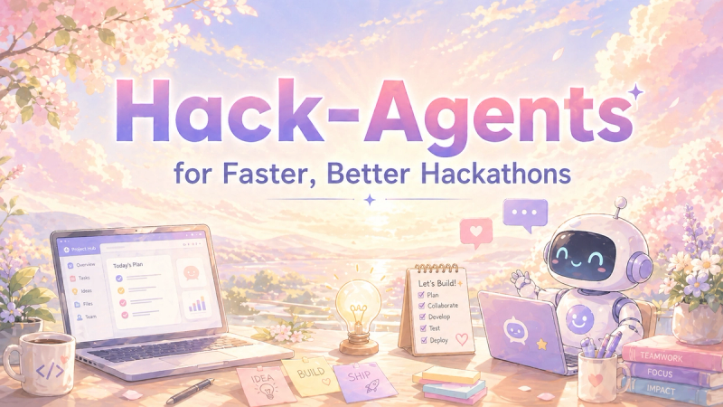 Hack-Agents for Faster, Better Hackathons