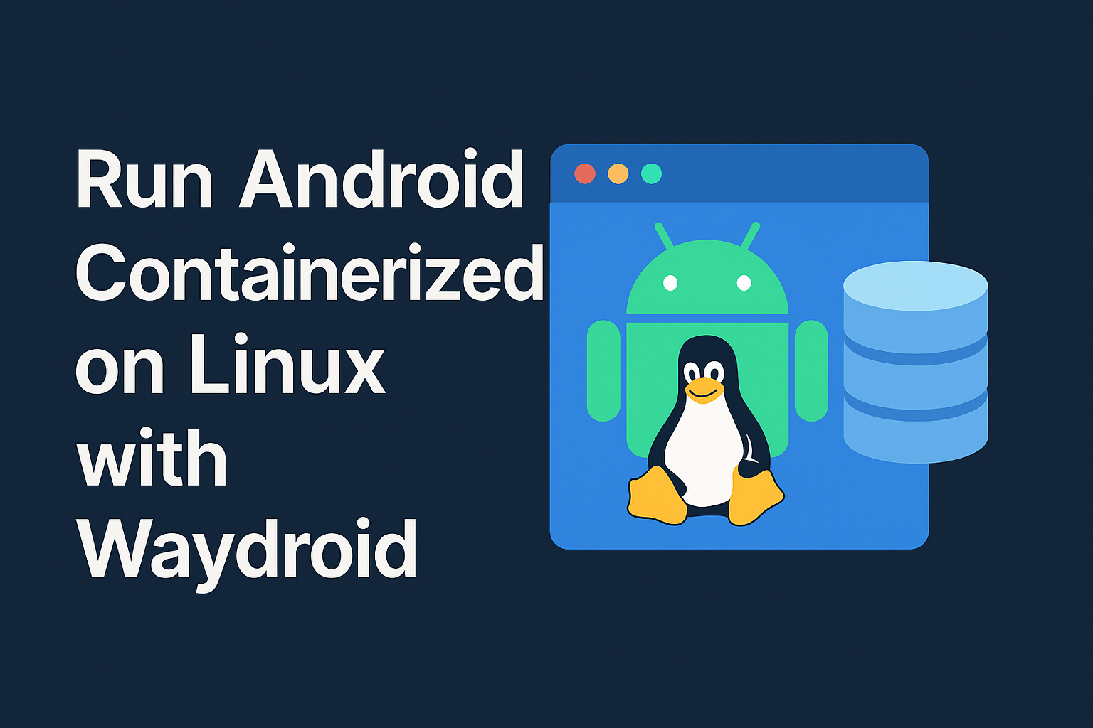 Run Android on Linux with Waydroid: Fast & Native Android Container ...