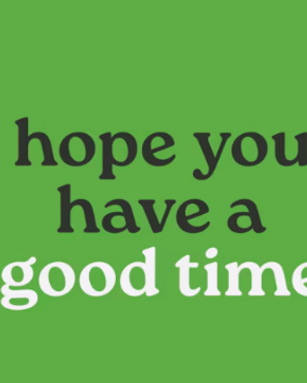 hope you have a good time