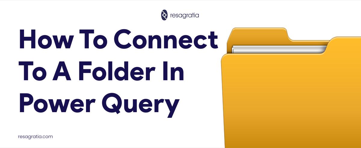 How to Connect to a Folder in Power Query | Resagratia Data Analytics ...