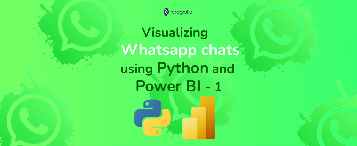 Visualizing WhatsApp Chats using Python and Power BI | Resagratia Data ...