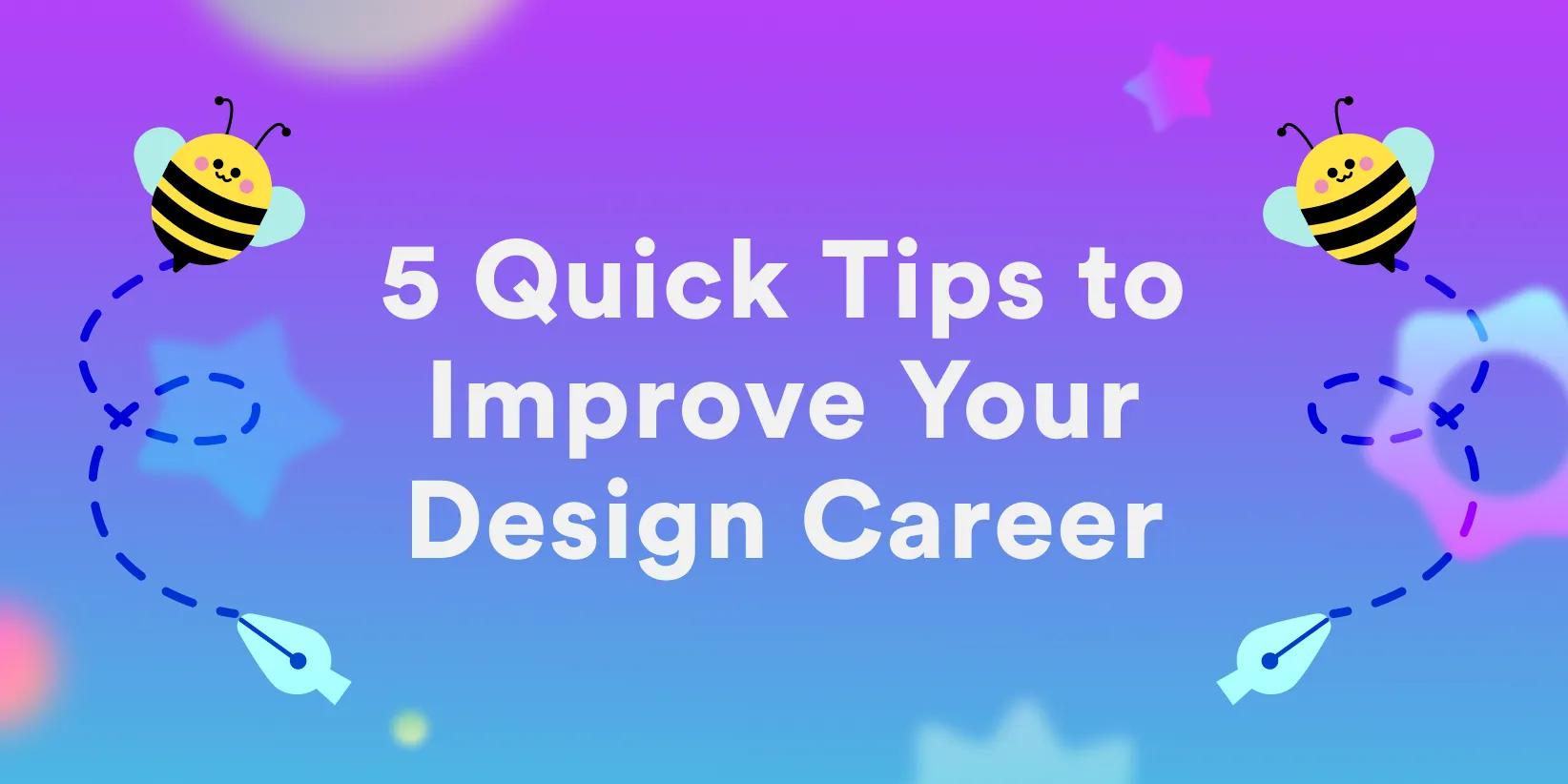 5 Quick Tips to Improve Your Design Career