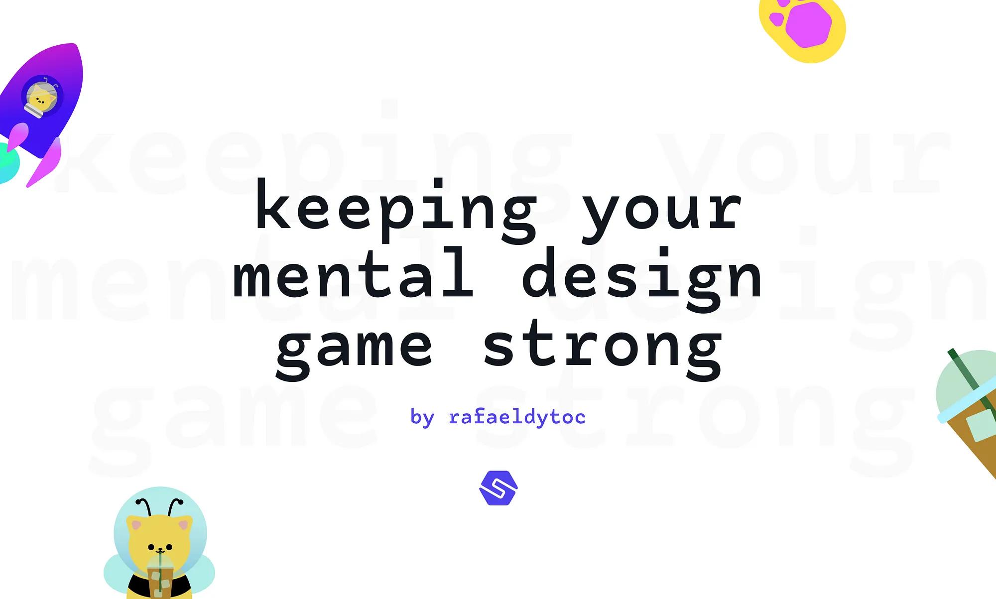 Keeping your mental design game strong