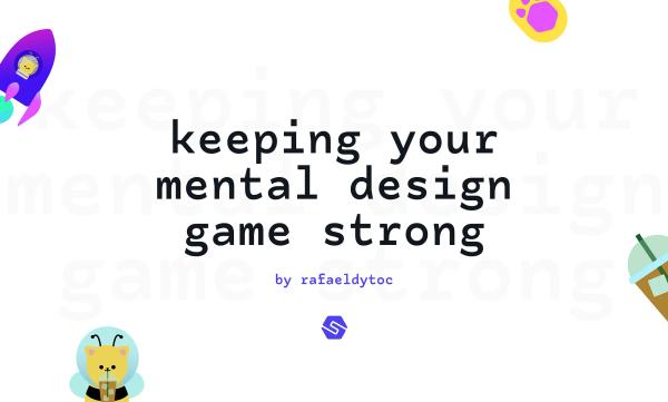 Keeping your mental design game strong