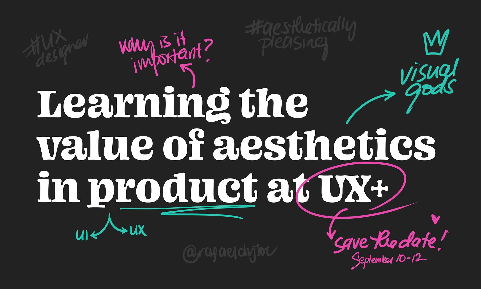 Learning the value of aesthetics in product at UX+