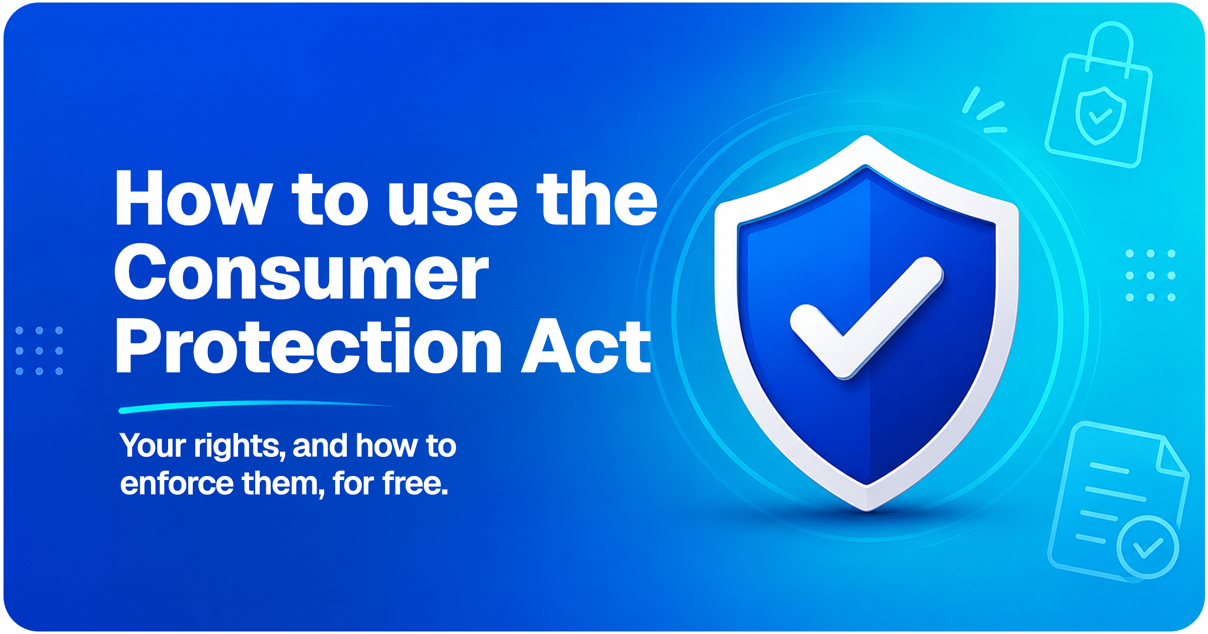 A guide to your rights under South Africa's Consumer Protection Act and how to enforce them