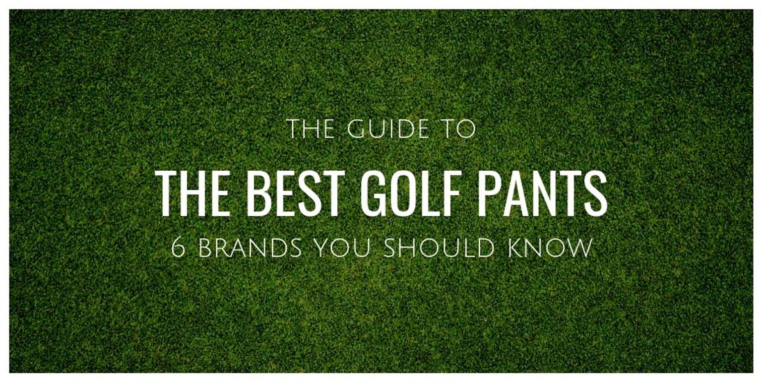 Best Golf Pants 7 Brands You Need To Know About [Full Guide
