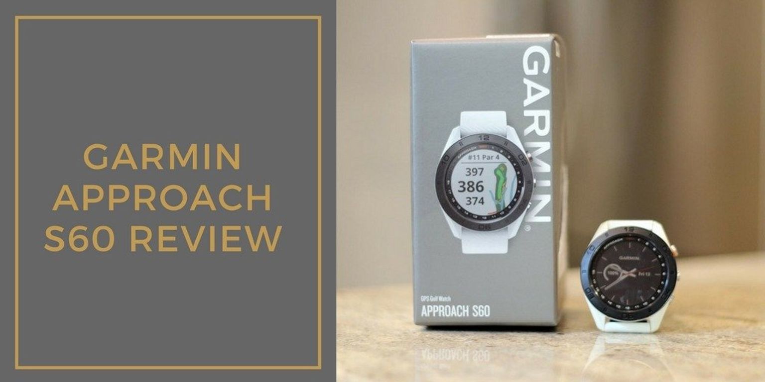 Garmin S60 Review The Best Golf GPS Watch on the Market Right Now