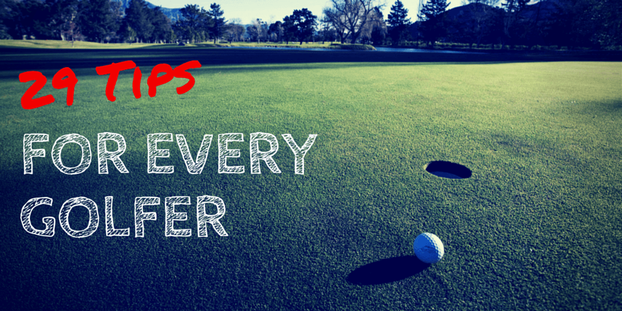 29 Tips for Every Golfer · Practical-Golf.com