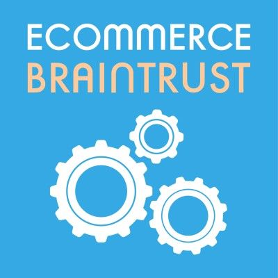 eCommerce Braintrust- eCommerce Podcasts 2021