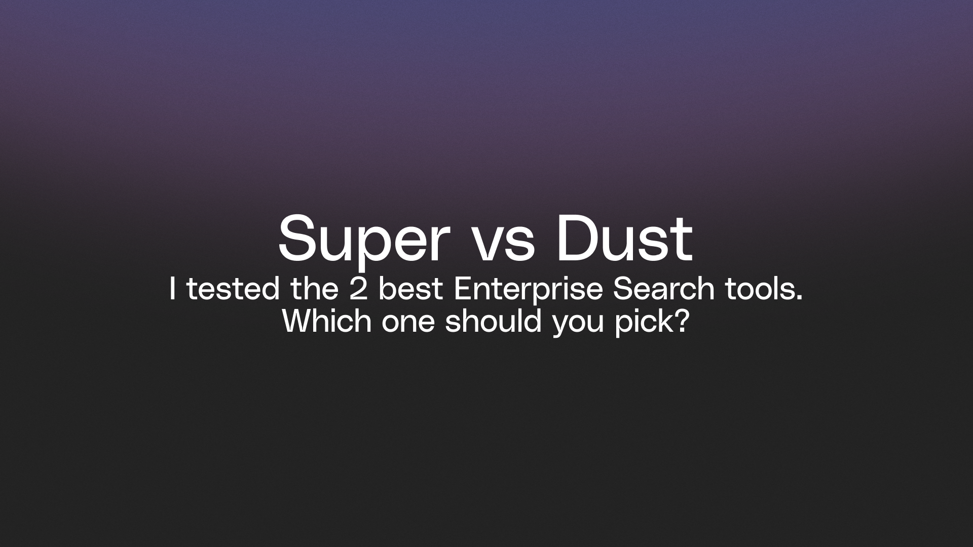 Super vs Dust - How I tested  their Enterprise Search quality