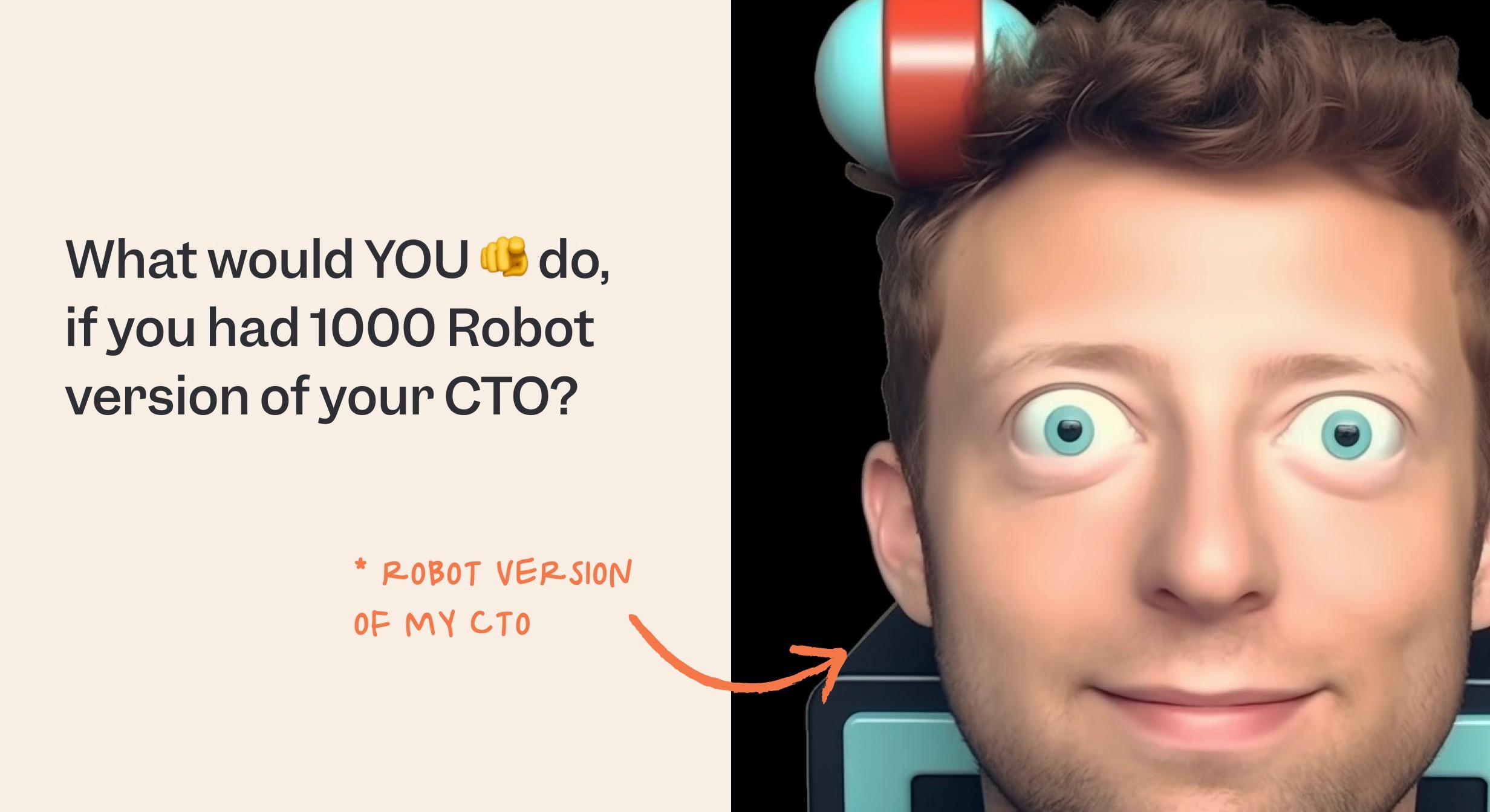 What would you do with 100 Robot-CTOs?