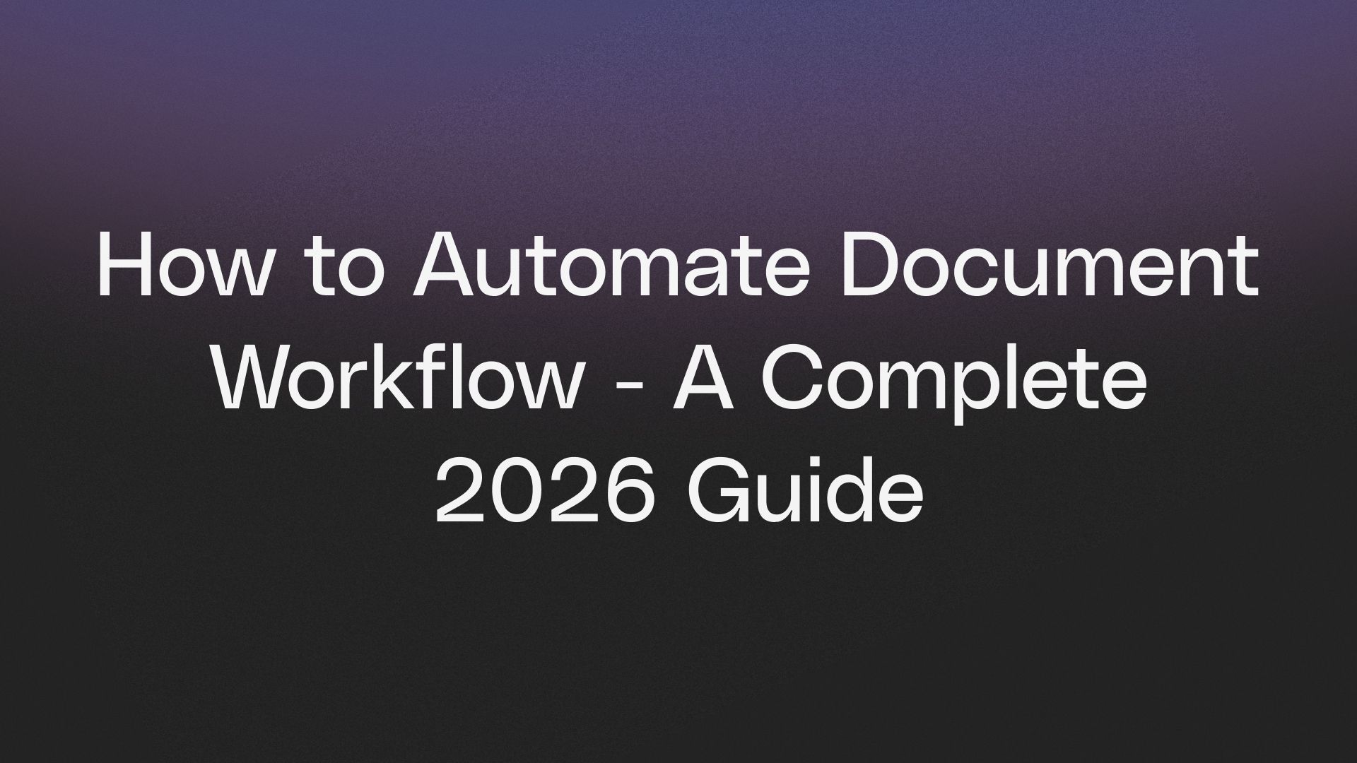 How to Automate Document Workflow - A Complete 2026 Guide
