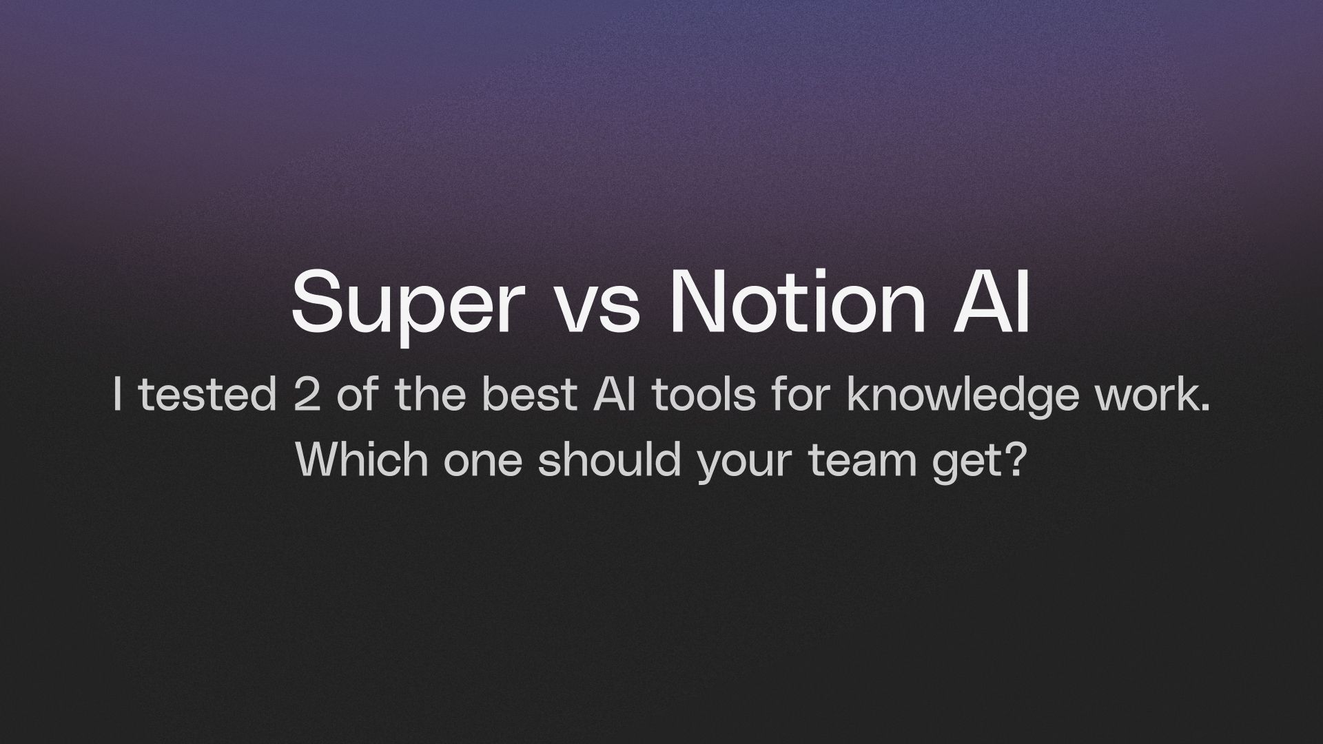 Super vs Notion AI | An honest review after real-life testing