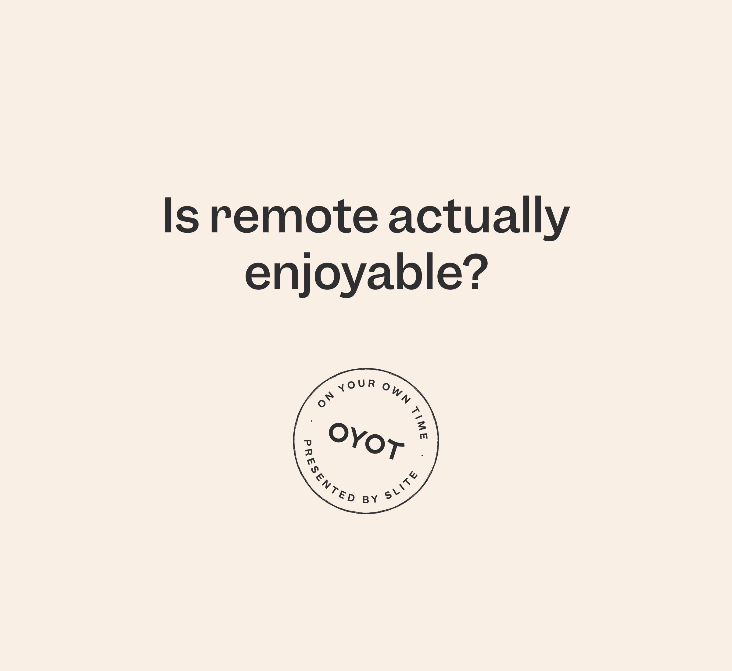Is remote actually enjoyable?