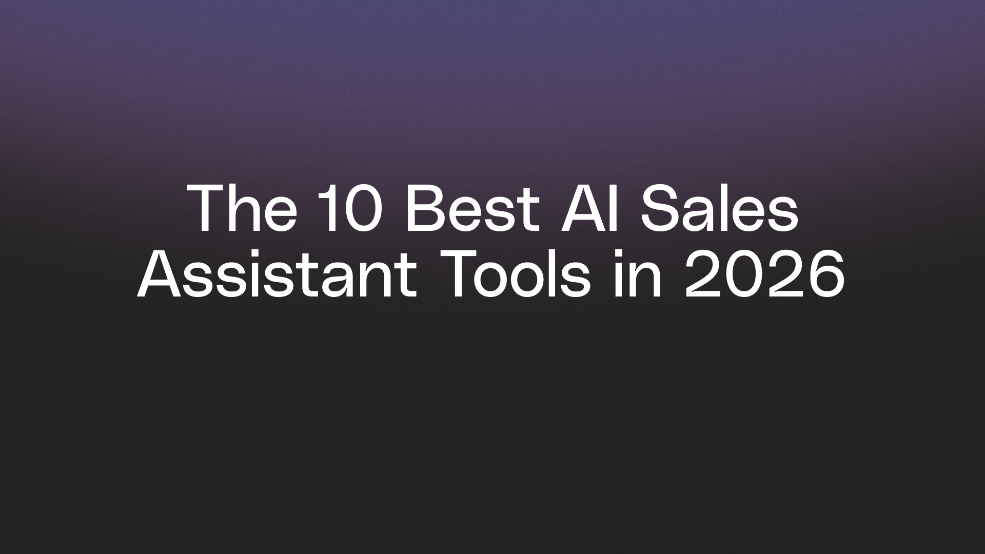 The 10 Best AI Sales Assistant Tools in 2026