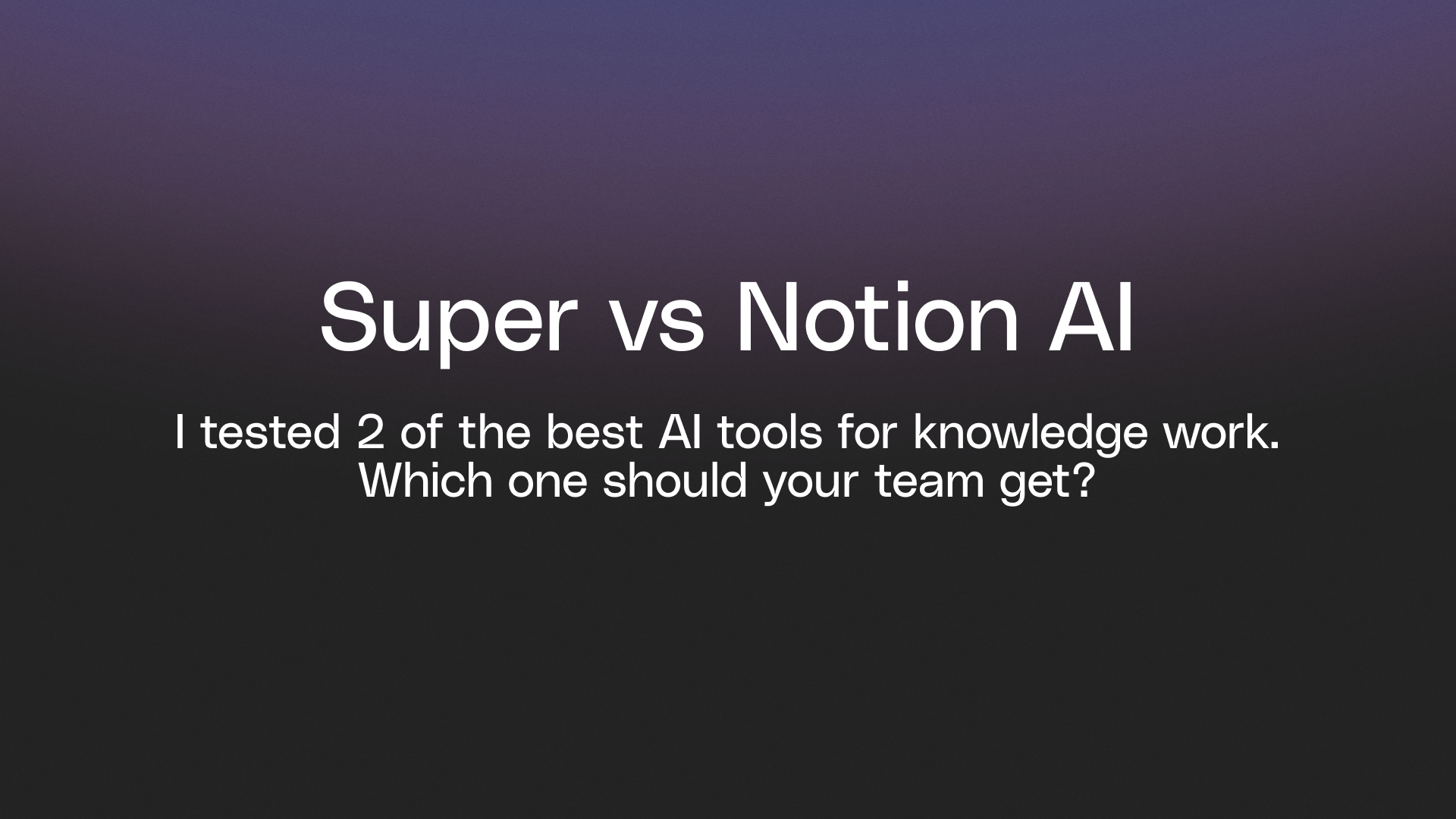Super vs Notion AI | An honest review after real-life testing