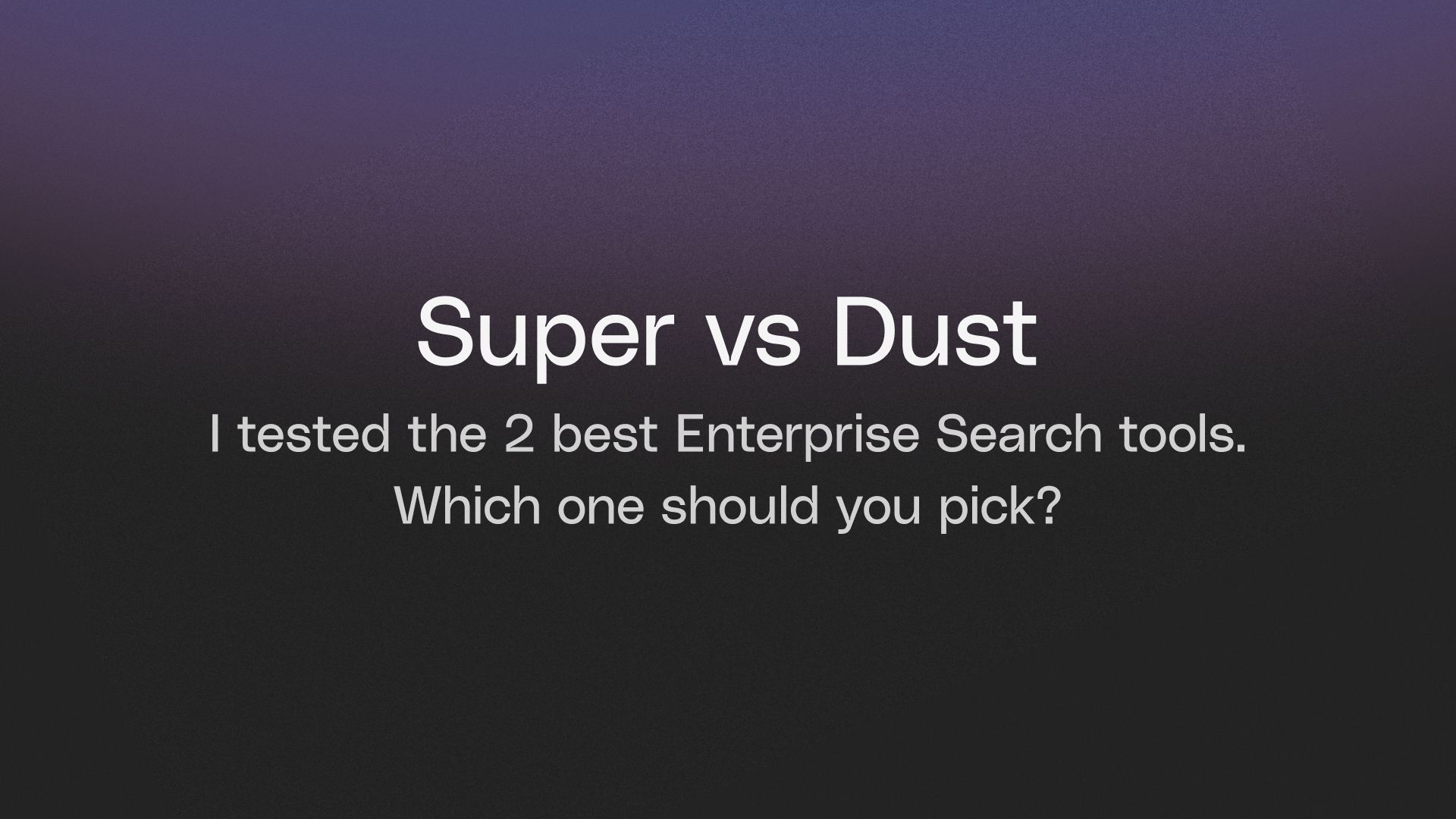 Super vs Dust - How I tested  their Enterprise Search quality