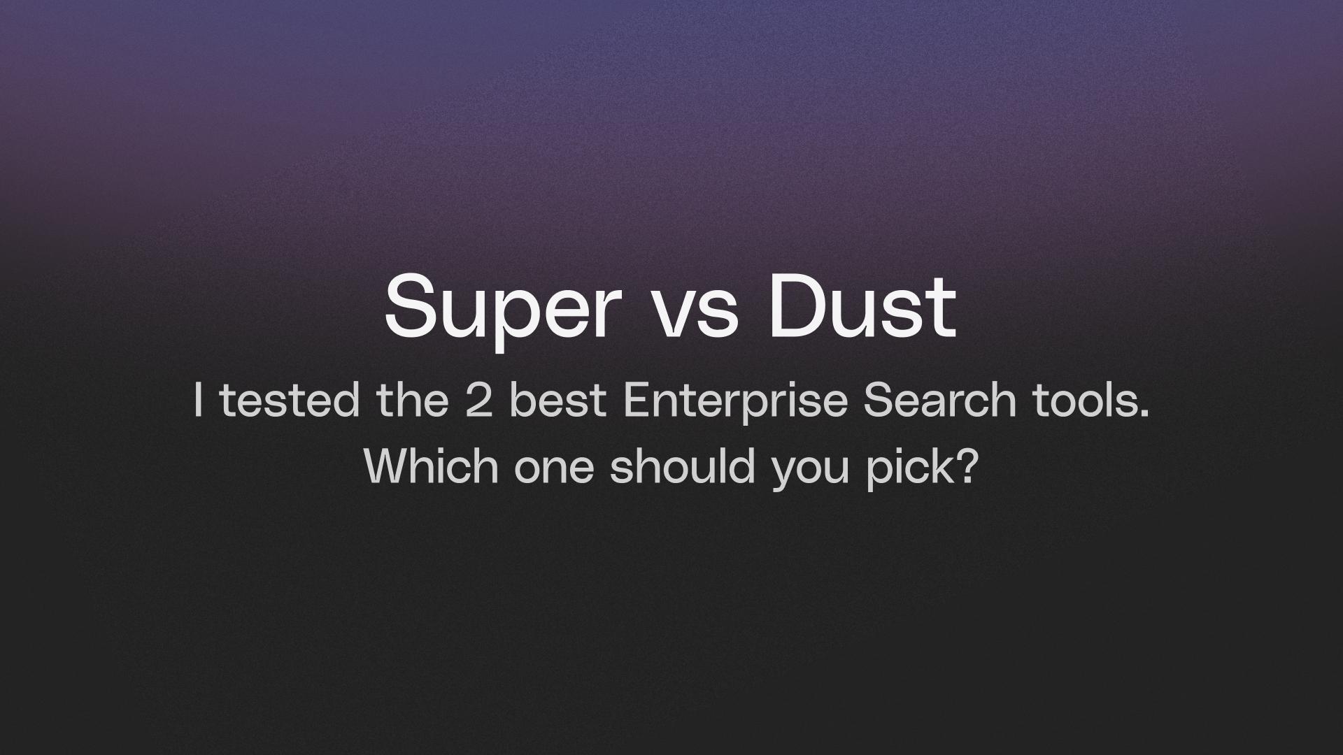 Super vs Dust - How I tested  their Enterprise Search quality