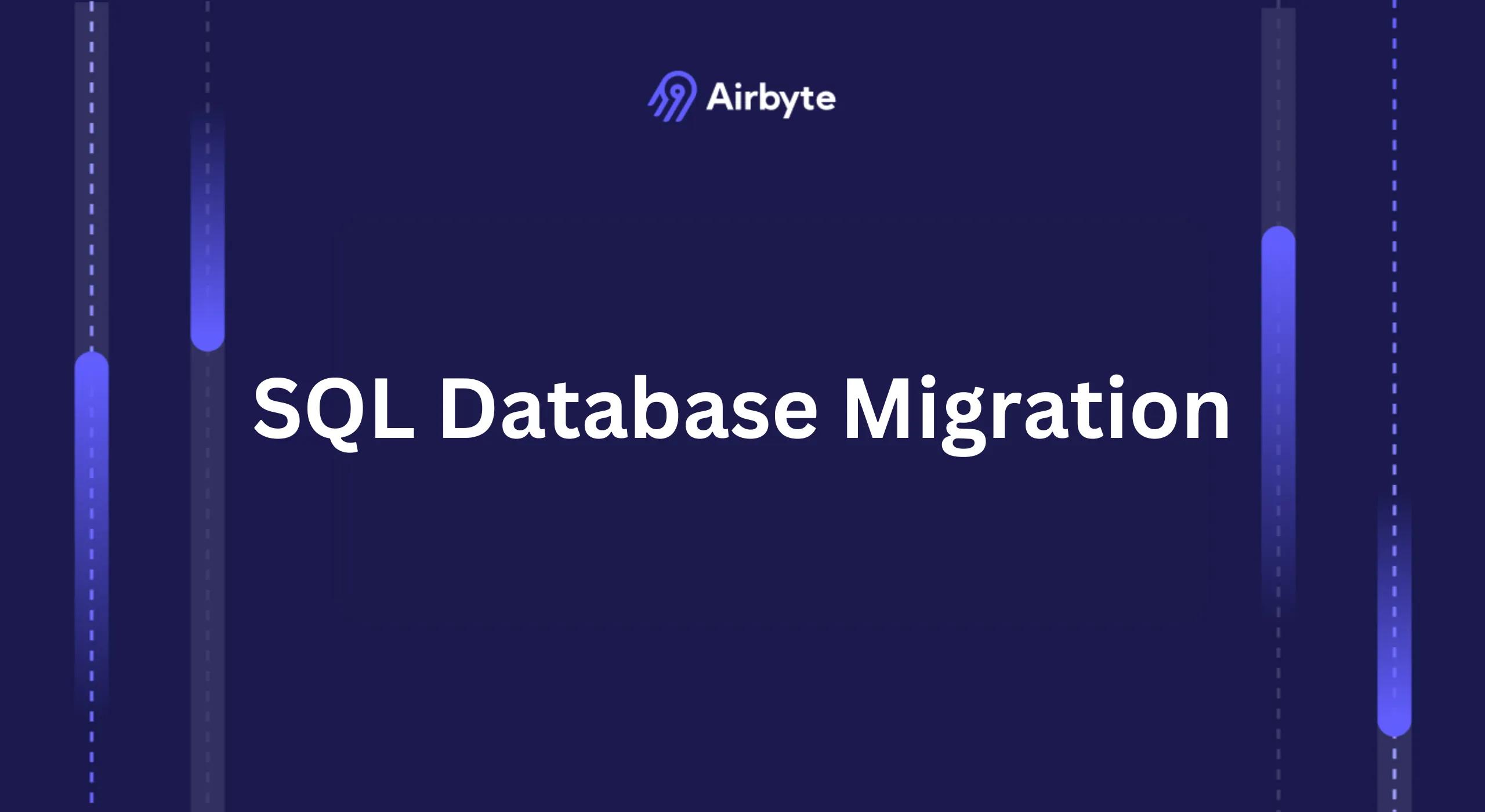 SQL Database Migration: Steps for a Smooth Transition | Airbyte
