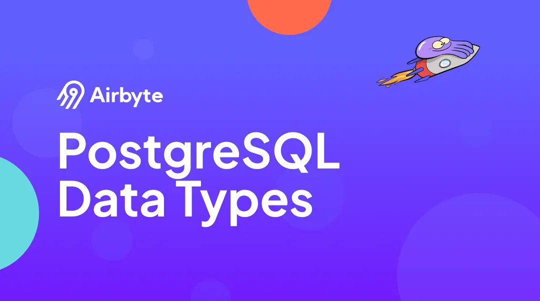 PostgreSQL Data Types: 5 Key Categories Explained | Airbyte