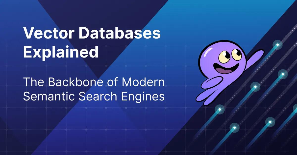Vector Databases Explained: The Backbone of Modern Semantic Search ...