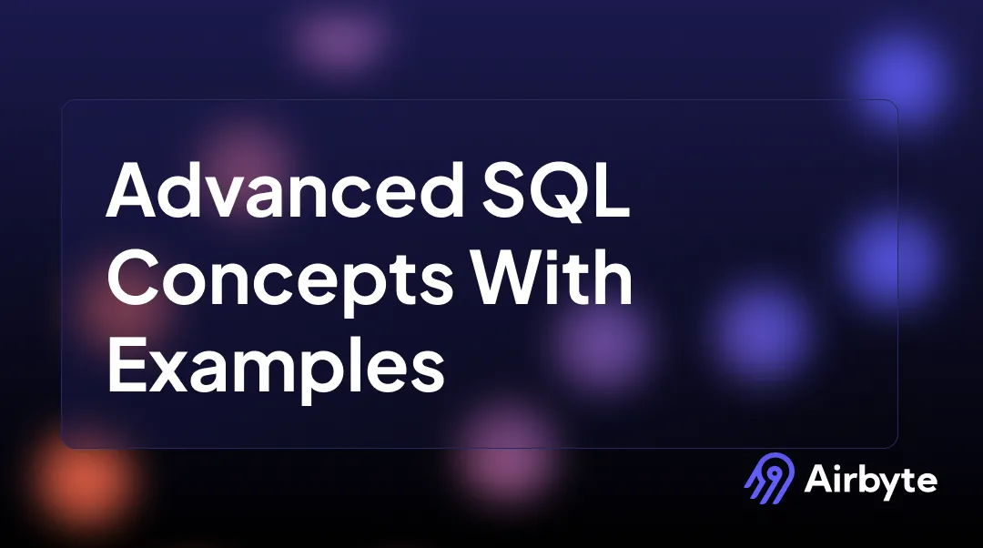 15 Advanced SQL Concepts With Examples (2026 Guide) | Airbyte