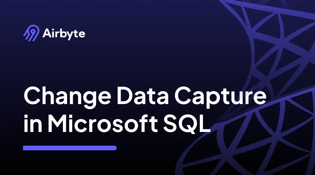 Change Data Capture (CDC) in Microsoft SQL | Airbyte