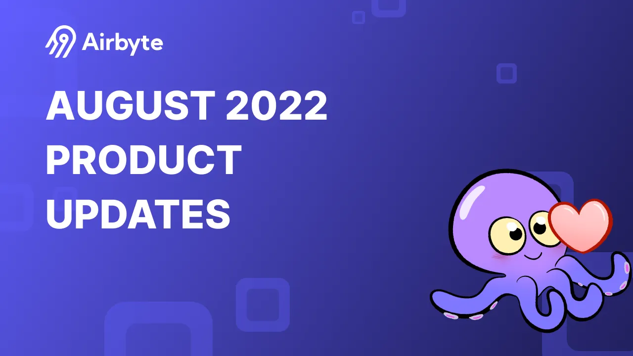 The Drip | August 2022 Airbyte Product Updates