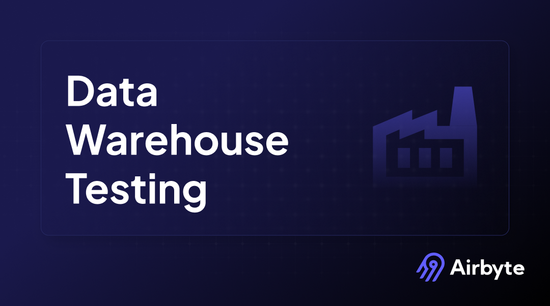 Data Warehouse Testing: Strategies for Quality & Performance | Airbyte