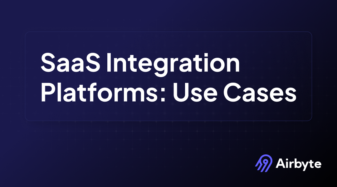 What Are SaaS Integration Platforms & Use Cases? | Airbyte