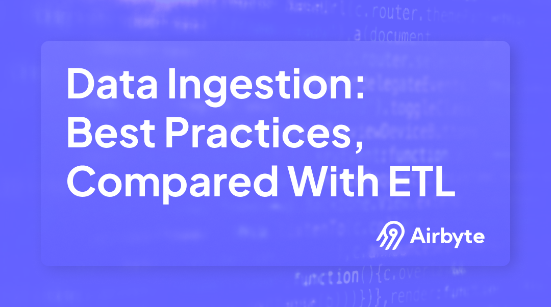 What is Data Ingestion: Best Practices & Compared With ETL | Airbyte