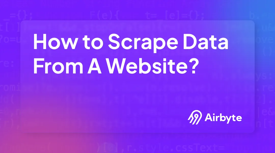 How to Scrape Data From A Website (Is It Legal?) | Airbyte