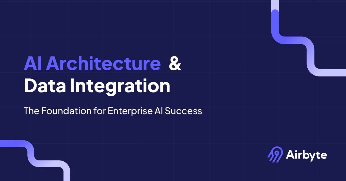 AI Architecture and Data Integration: The Foundation for Enterprise AI Success
