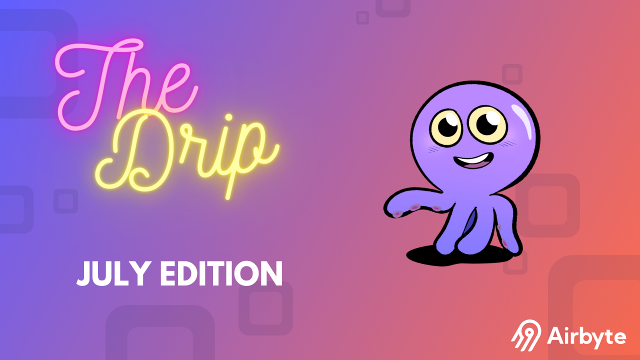 Airbyte OSS gets API and Terraform Access, Our Integrations with AI and DataDog | The Drip July Edition