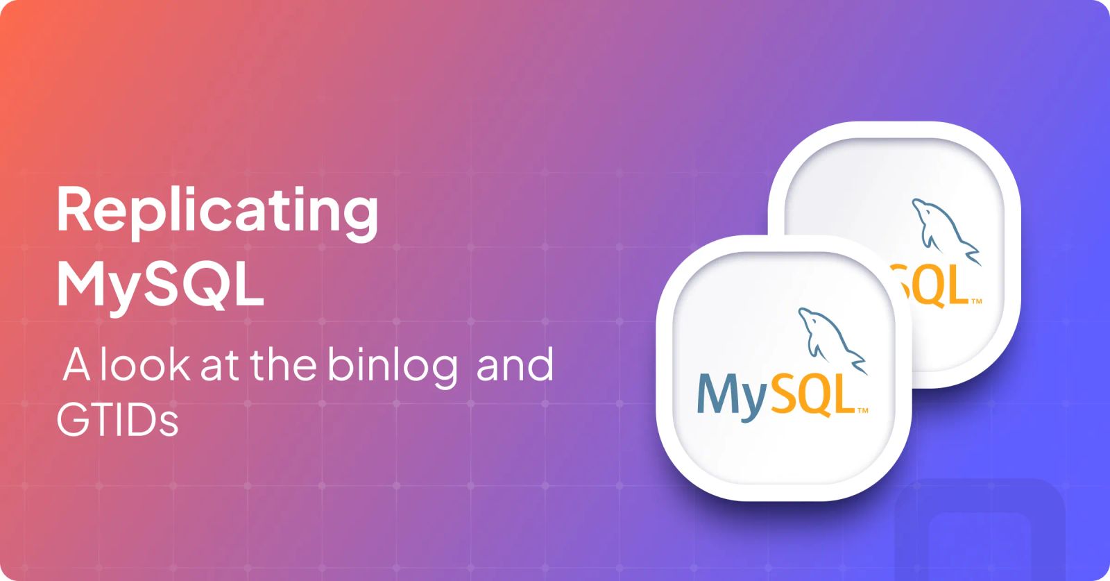Replicating MySQL: A Look at the Binlog and GTIDs