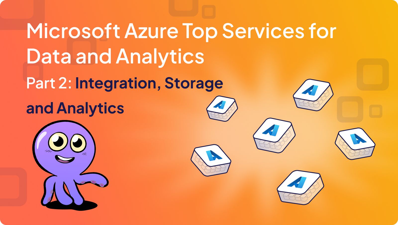 Top Azure Data Services Overview: Integration, Storage and Analytics