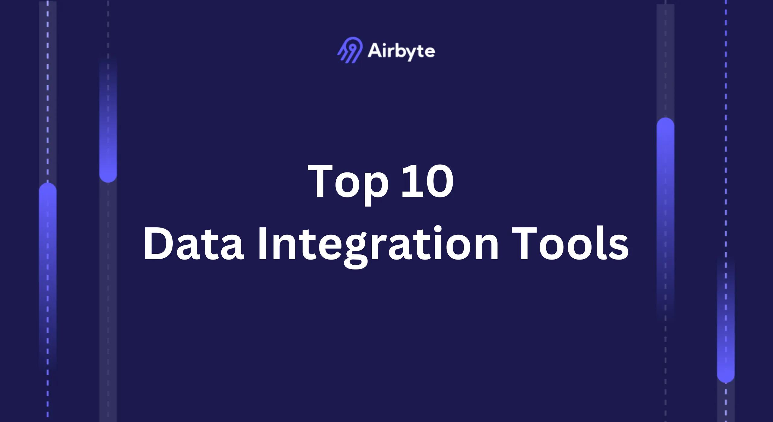 Top 10 Data Integration Tools for On-Premise and Cloud Deployment | Airbyte