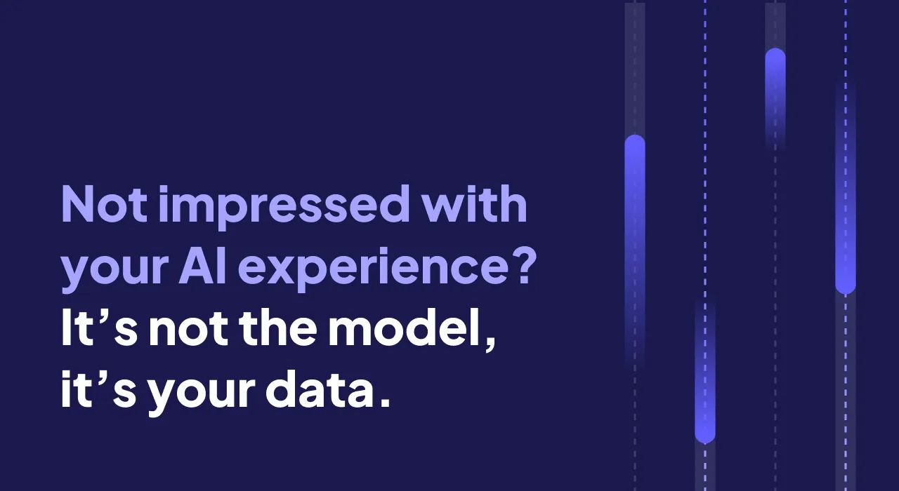Not impressed with your AI experience? It’s not the model. It’s the data.