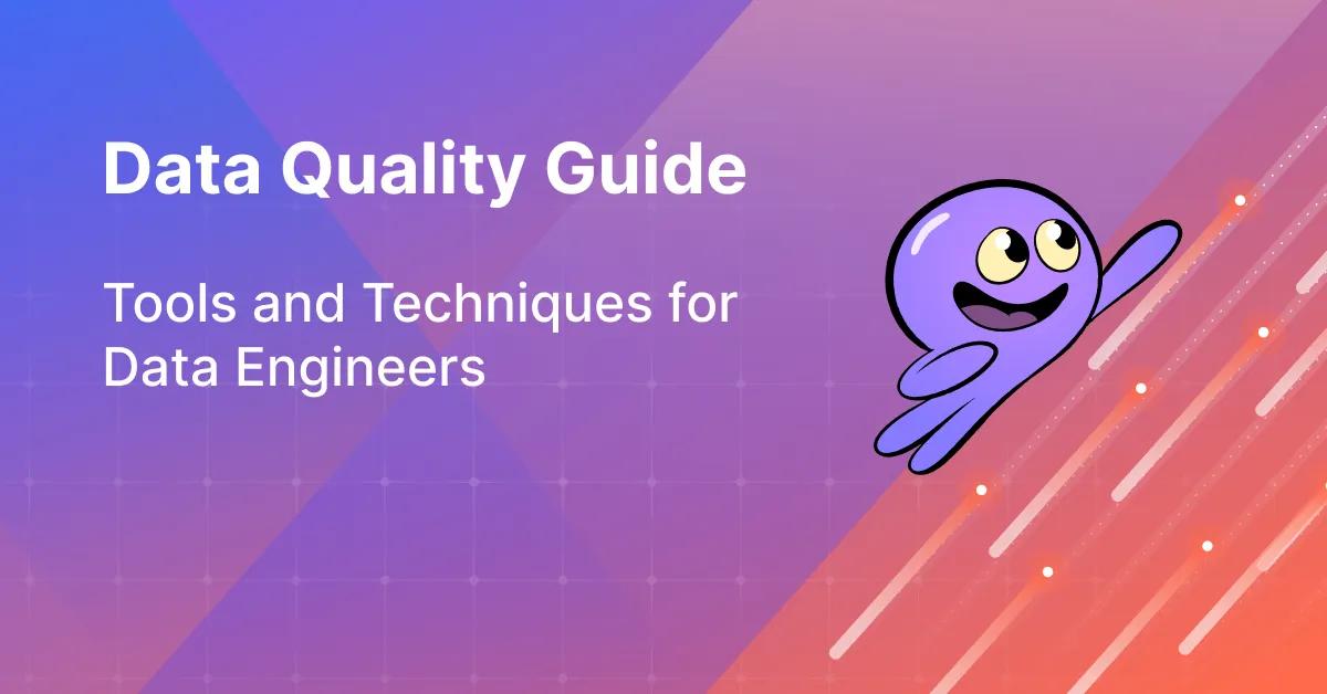 Data Quality Guide: Tools and Techniques