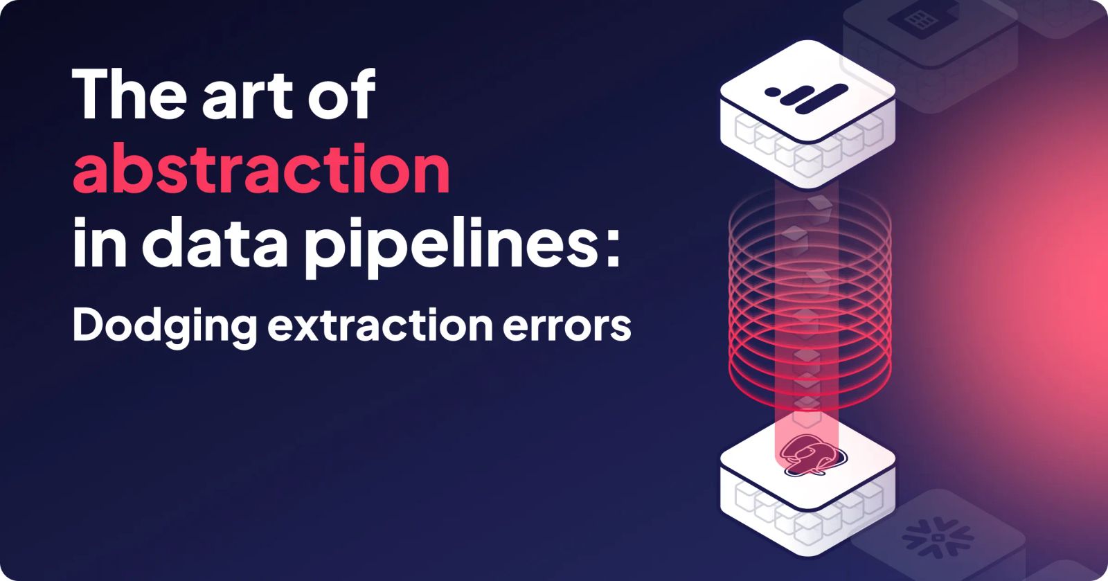 The Art of Abstraction in ETL: Dodging Data Extraction Errors