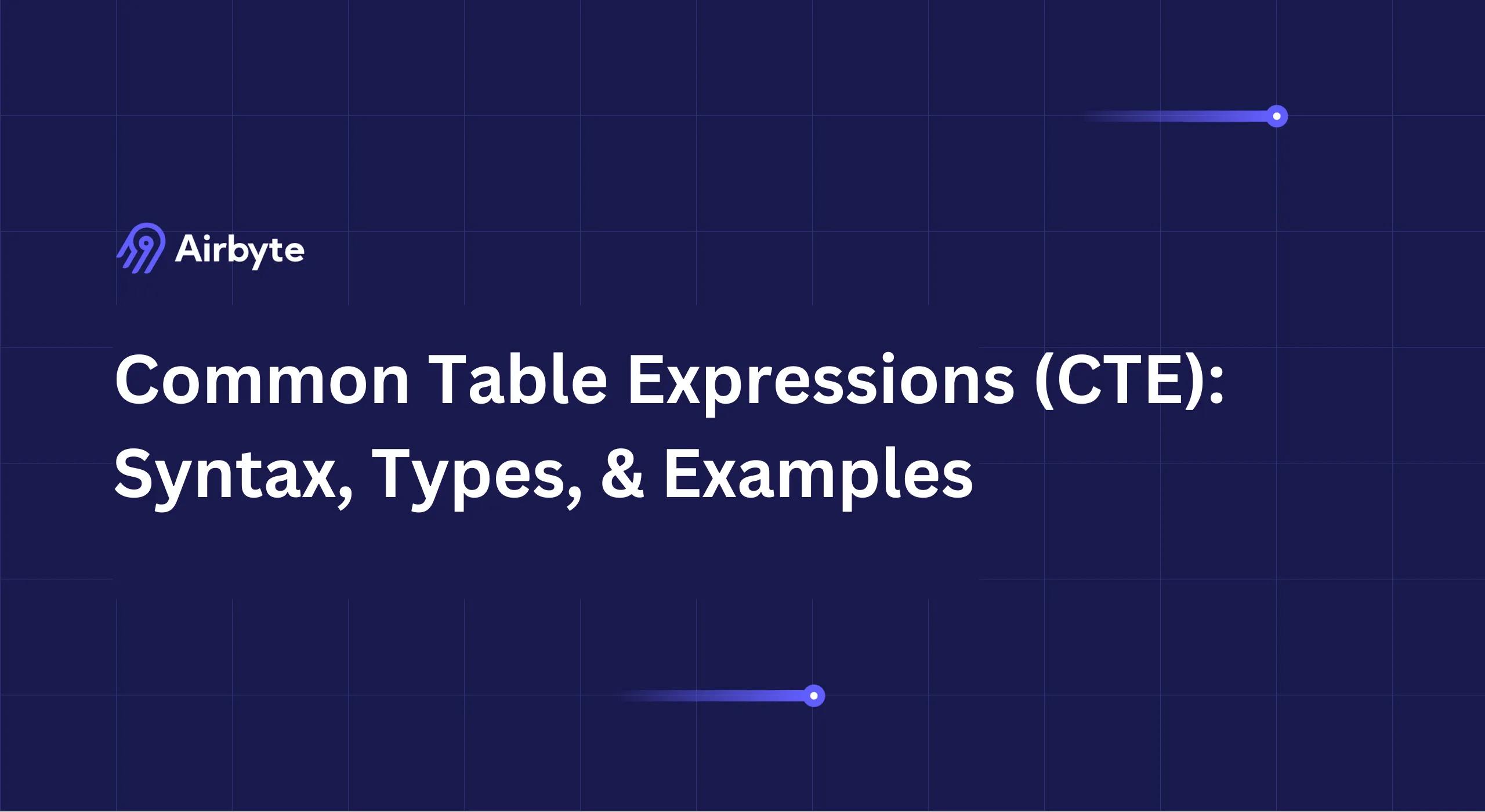 Cte Examplea Common Table Expressions (CTE): Syntax, Types, & Examples | Airbyte