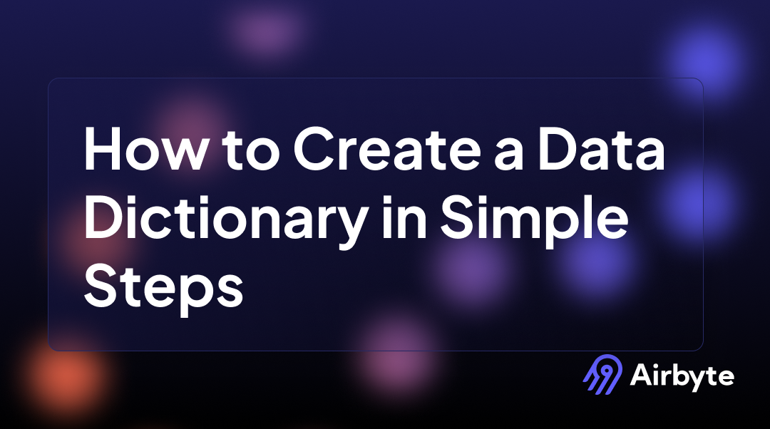 How to Create a Data Dictionary in 10 Simple Steps | Airbyte